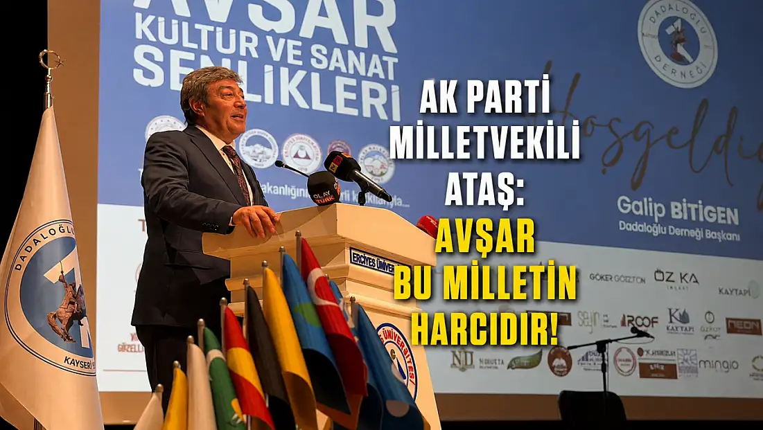 AK Parti Milletvekili Ataş: Avşar bu milletin harcıdır!