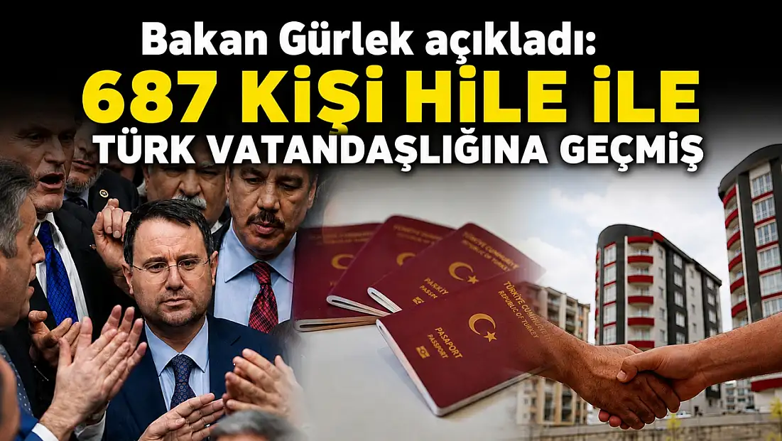 Bakan Gürlek açıkladı: 687 kişi hile ile Türk vatandaşlığına geçmiş