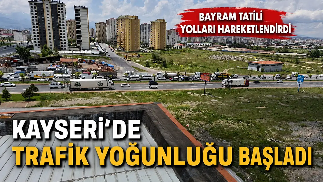 Bayram tatili Kayseri’de yolları hareketlendirdi