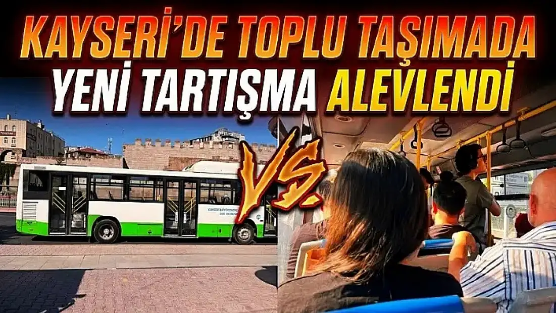 Kayseri’de toplu taşımada yeni tartışma alevlendi!
