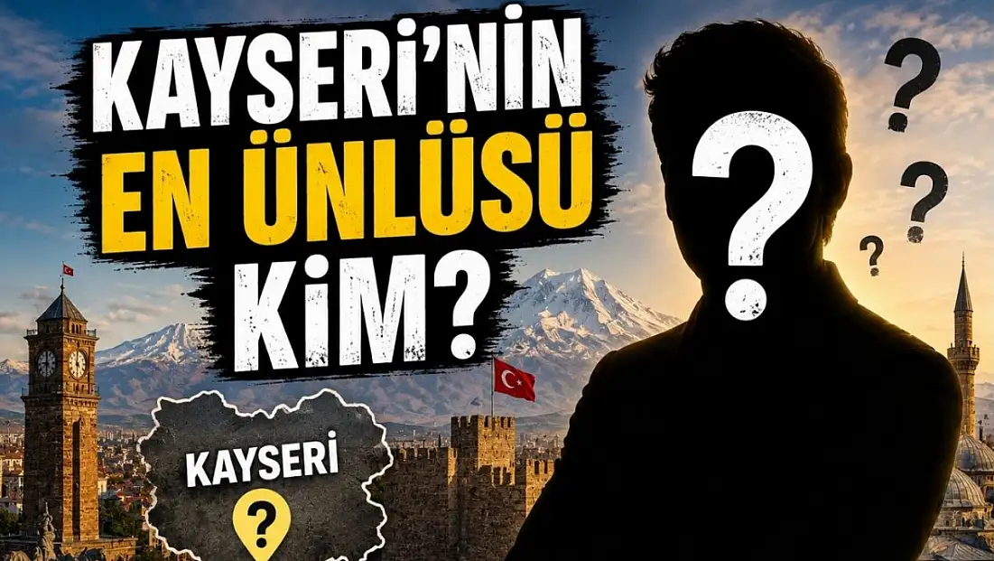 Kayseri’nin en ünlüsü kim?