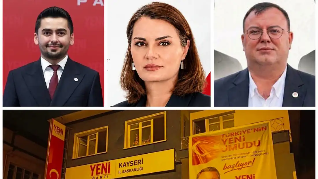 Yeni Parti Kayseri'de kim il başkanı olacak? İşte adaylar