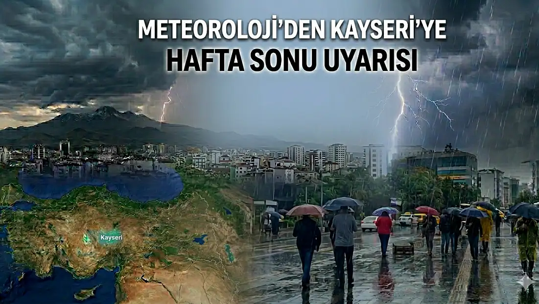 Meteoroloji tarih verdi: Kayseri'ye hafta sonu uyarısı!