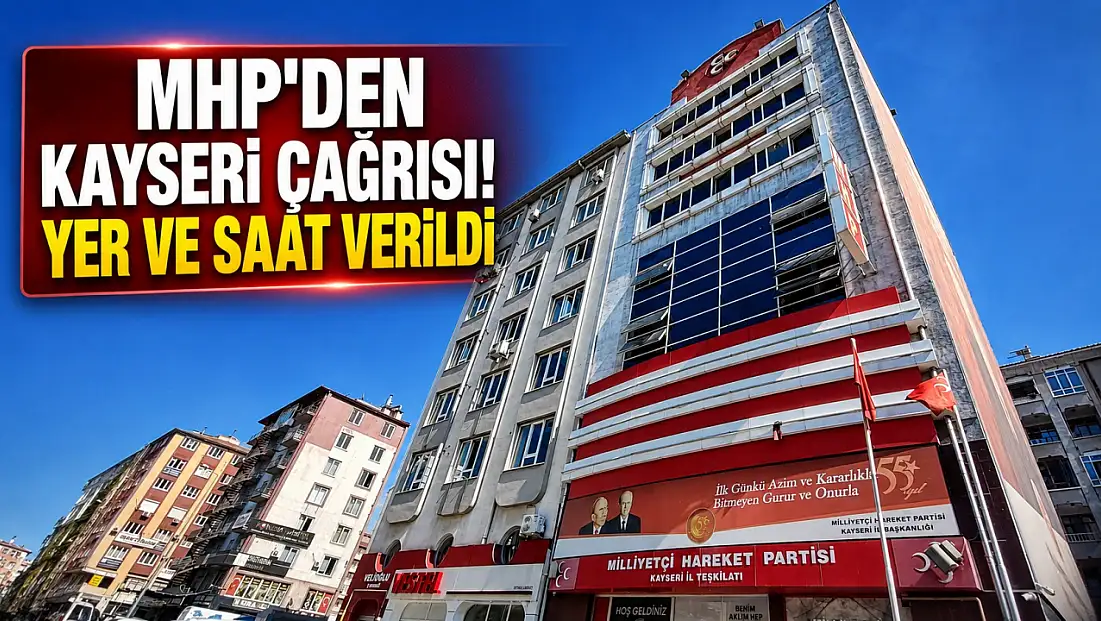 MHP'den Kayseri çağrısı! Yer ve saat verildi