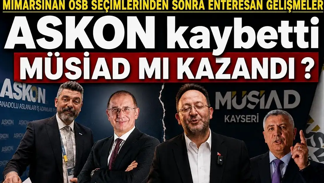 Mimarsinan OSB seçimlerinden sonra enteresan gelişmeler:  ASKON kaybetti MÜSİAD mı kazandı?