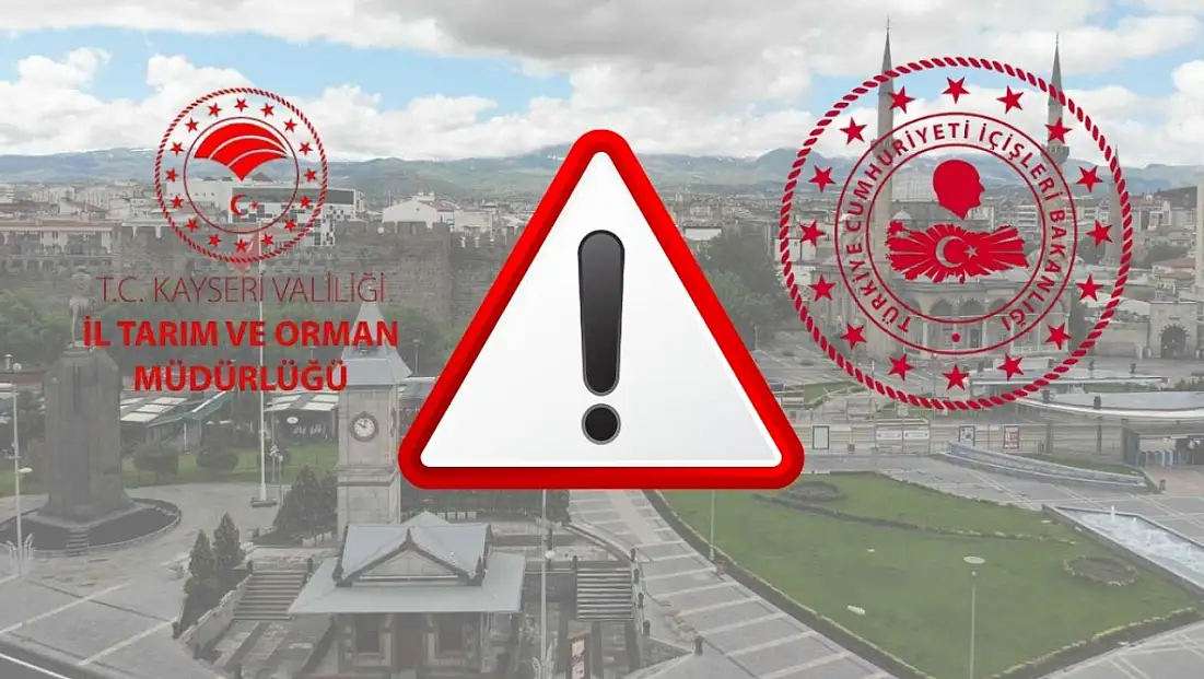 Önce İçişleri Bakanlığı, sonra Tarım ve Orman İl Müdürlüğü uyardı: Kayseri’de…