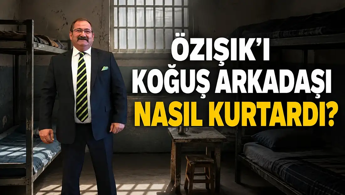 Özışık koğuş arkadaşını nasıl kurtardı?