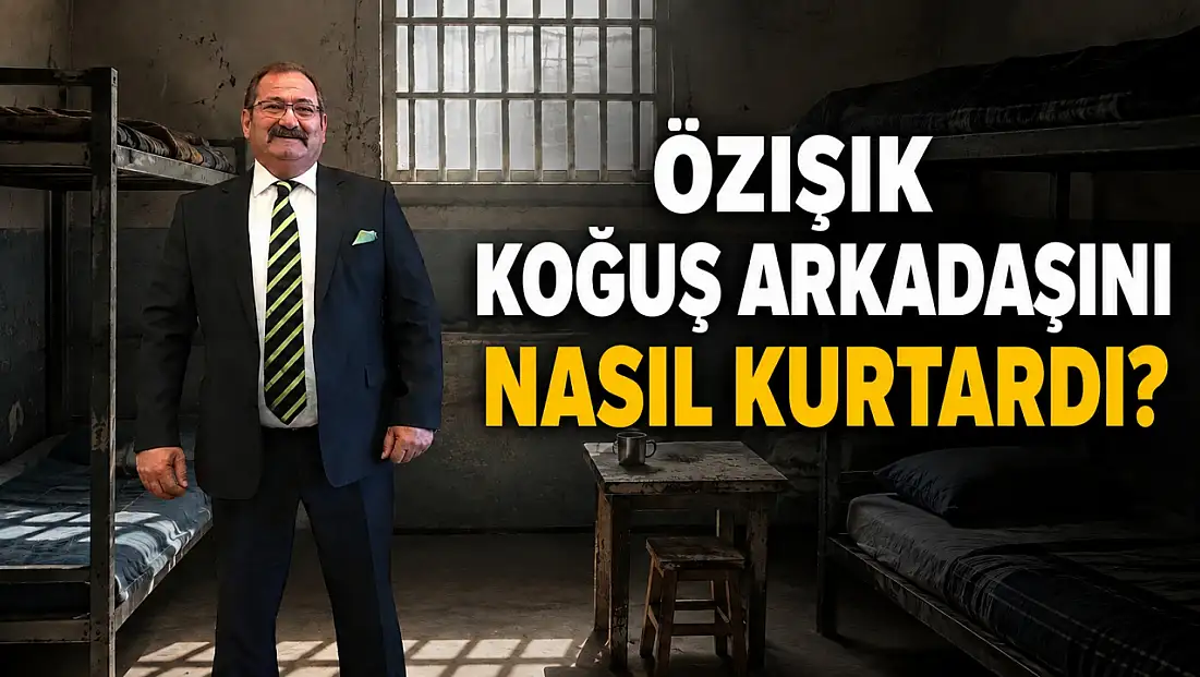 Özışık koğuş arkadaşını nasıl kurtardı?