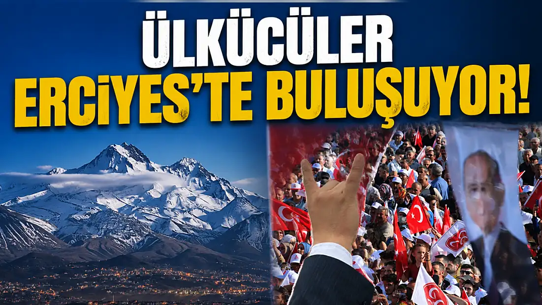 Ülkücüler Kayseri Erciyes'te buluşuyor! Geri sayım başladı