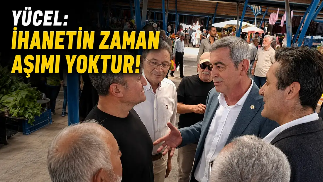 Yücel: İhanetin zaman aşımı yoktur!