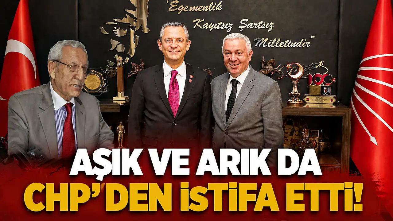 Aşık ve Arık da CHP’den istifa etti!