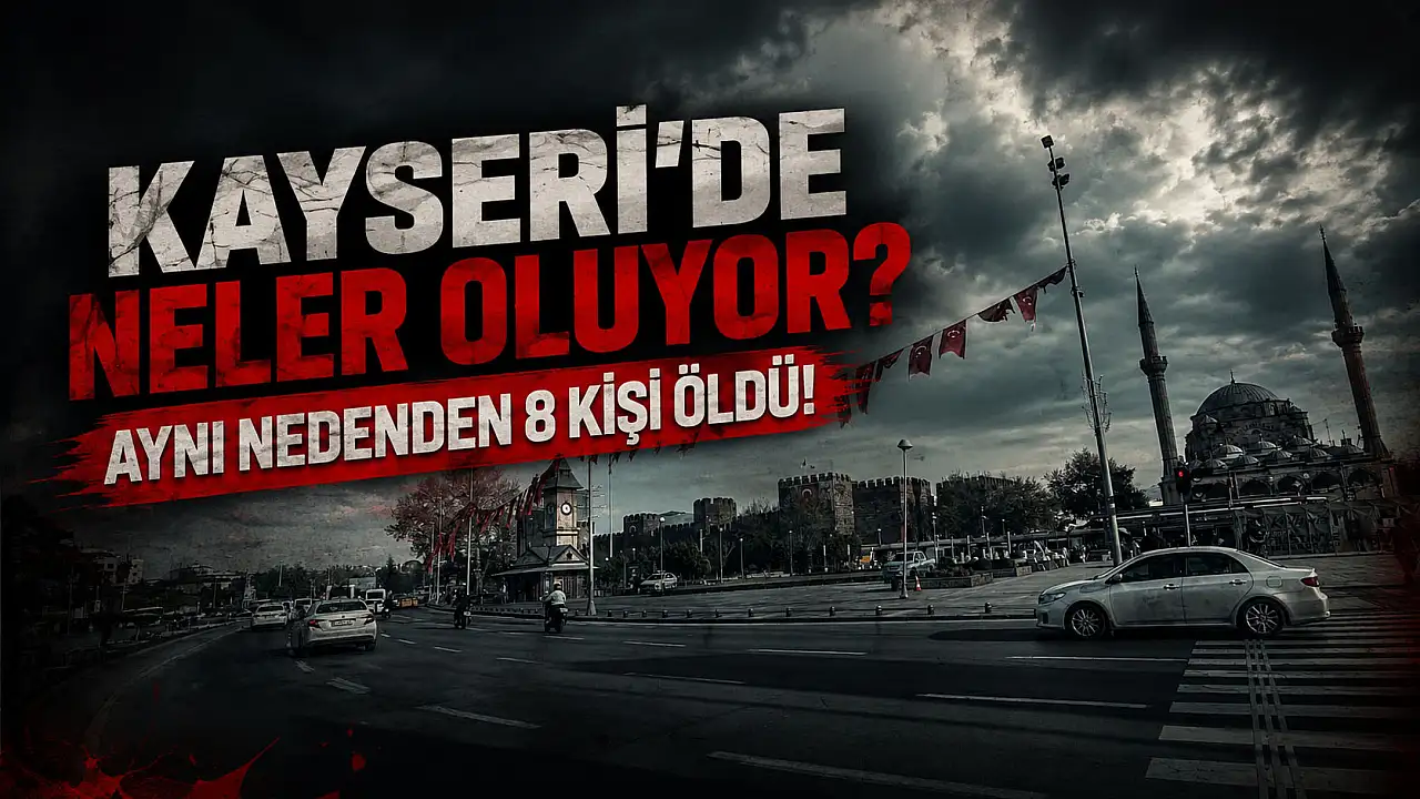 Kayseri'de neler oluyor? Aynı nedenden 8 kişi öldü