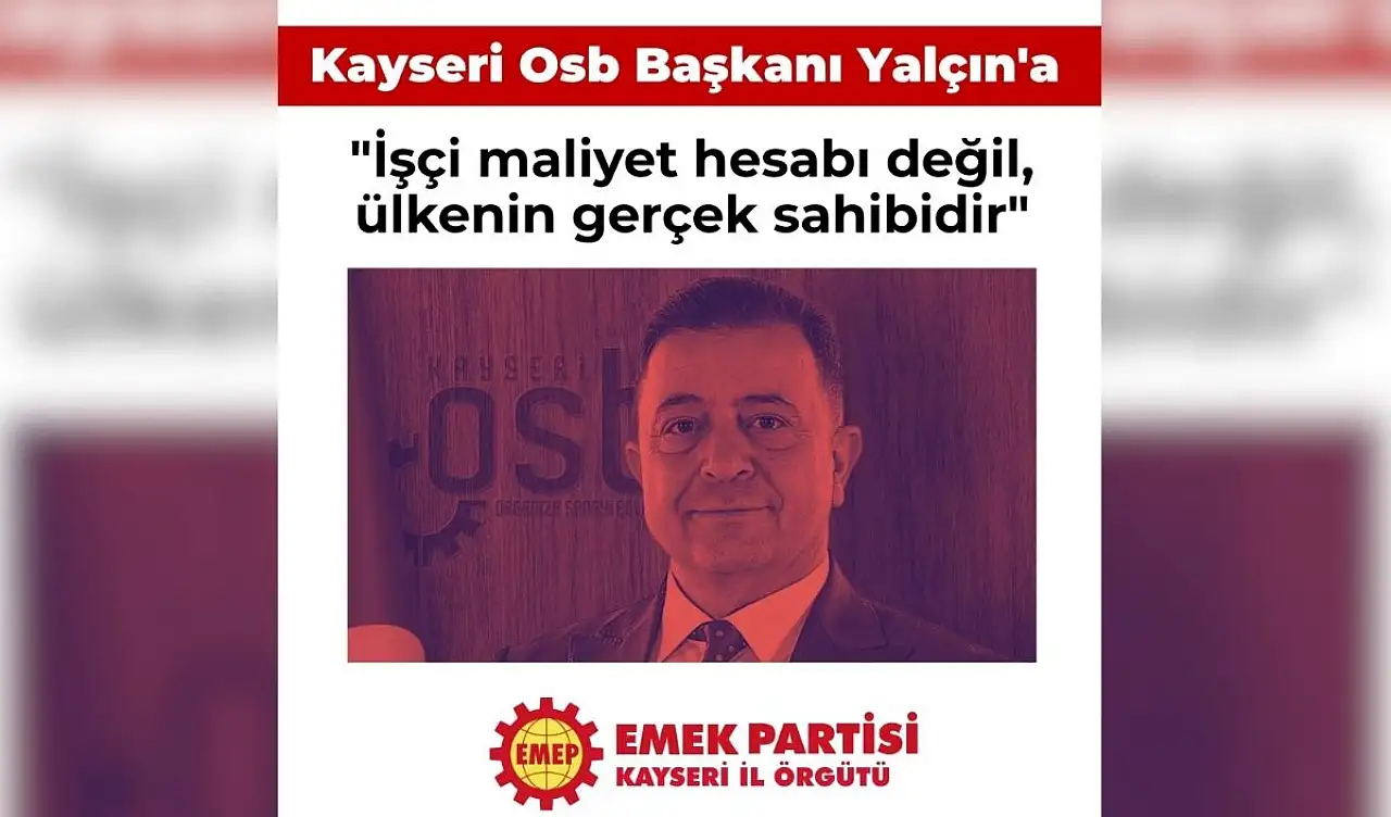 Kayseri OSB Başkanı Yalçın'ın sözlerine EMEP'ten yanıt: 'İşçi maliyet değildir'