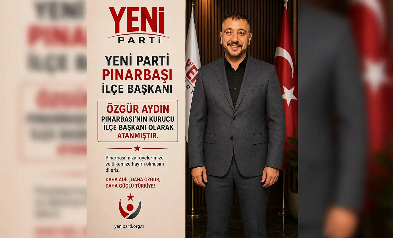 Yeni Parti'den Kayseri Pınarbaşı ataması!