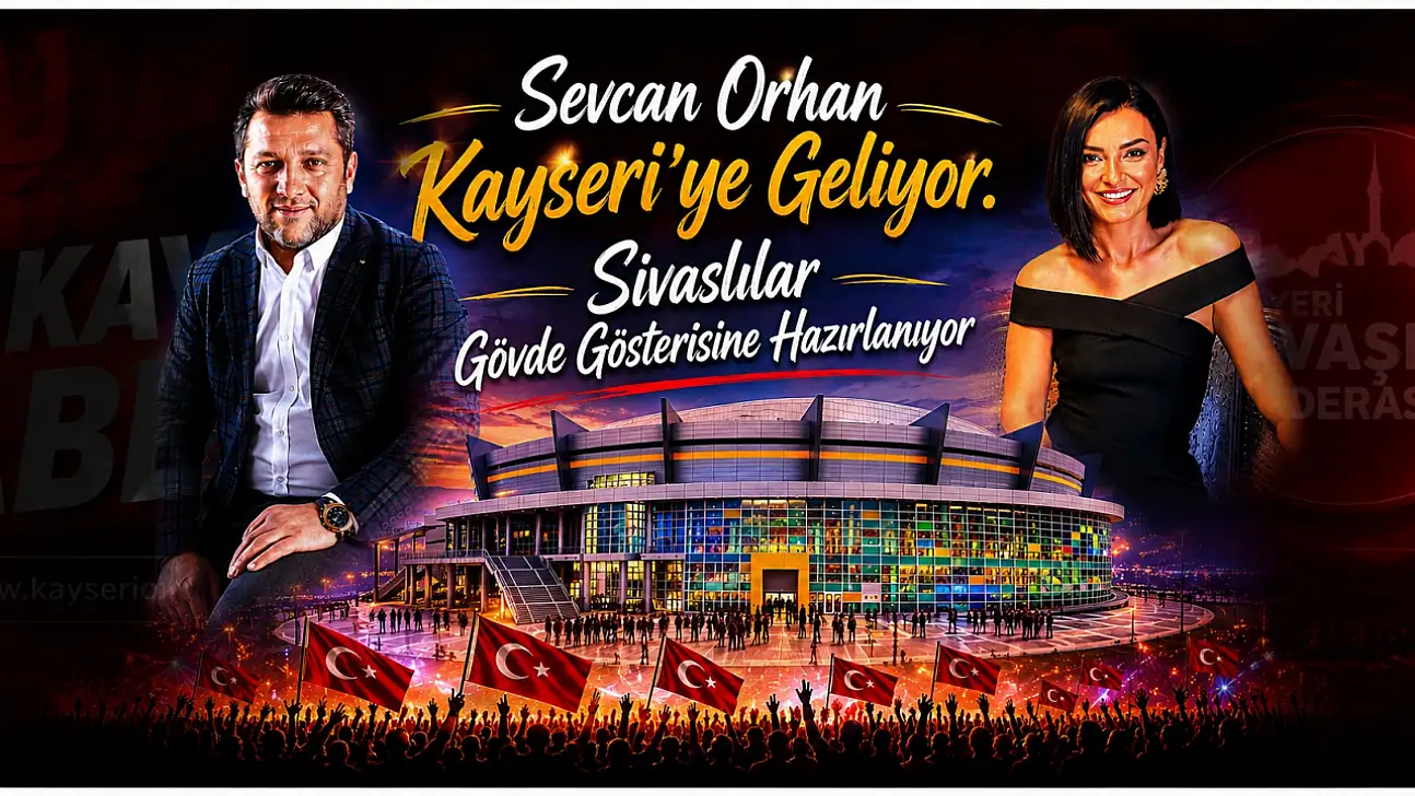 Sevcan Orhan Kayseri'ye geliyor. Sivaslılar gövde gösterisine hazırlanıyor