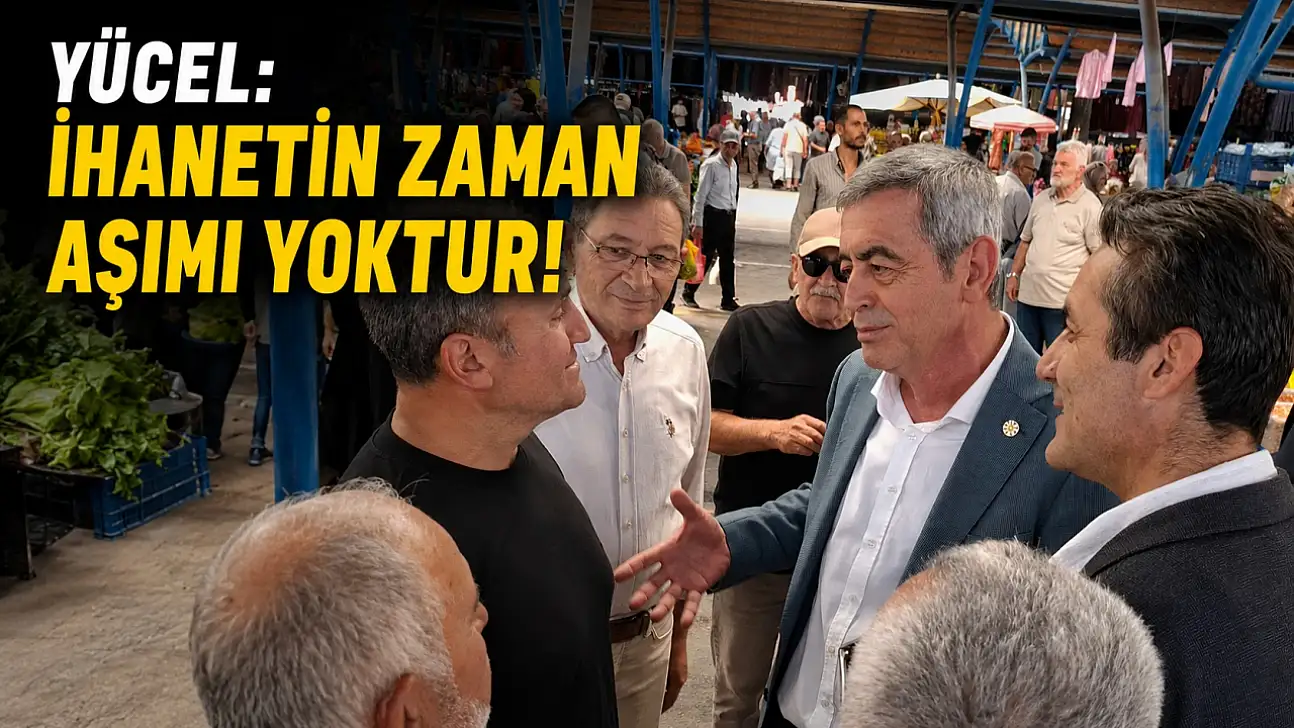 Yücel: İhanetin zaman aşımı yoktur!