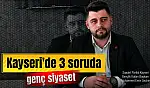 3 Soruda Kayseri'de Genç Siyaset: Saadet Partili Muhammet Emin Seçkin