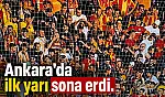 Ankara'da ilk yarı sona erdi!
