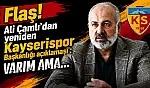 Flaş! Ali Çamlı'dan yeniden Kayserispor Başkanlığı açıklaması: Varım ama…