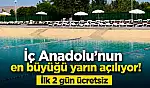 İç Anadolu'nun en büyüğü yarın açılıyor! İlk 2 gün ücretsiz