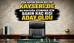 Kayseri'deki bu koltuğa oturmak için kaç kişi aday oldu?