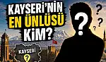 Kayseri'nin en ünlüsü kim?