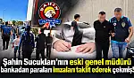 Şahin Sucukları'nın eski genel müdürü bankadan paraları imzaları taklit ederek çekmiş!