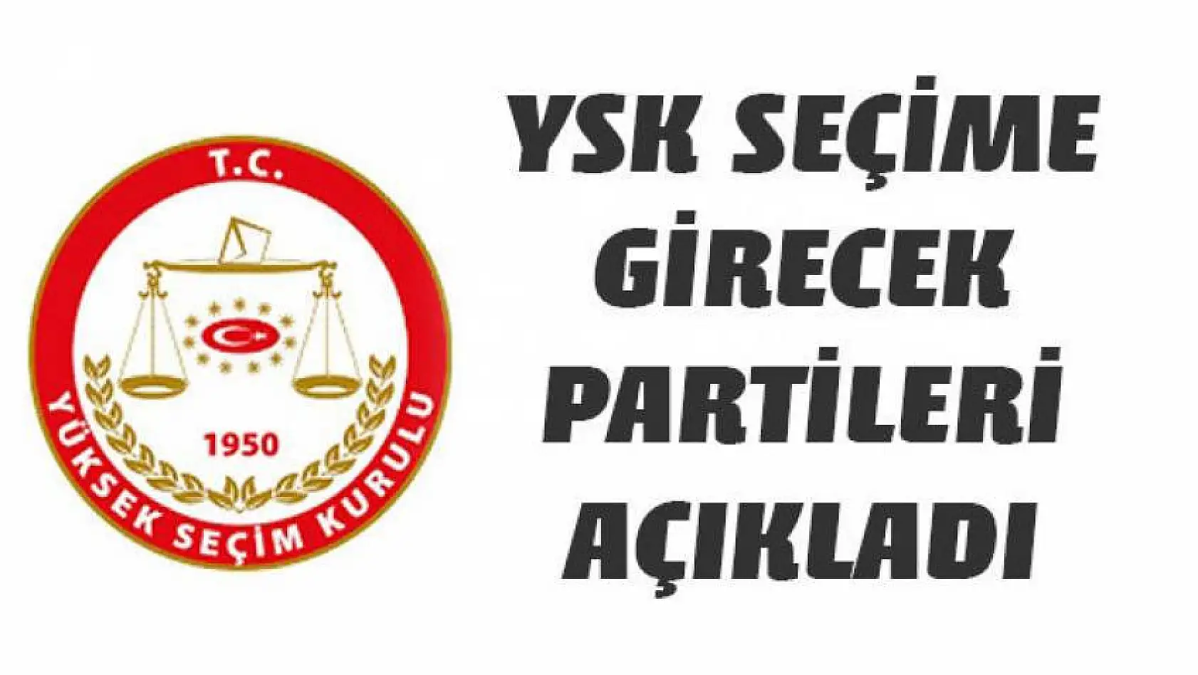  YSK seçime girebilecek partileri açıkladı: 