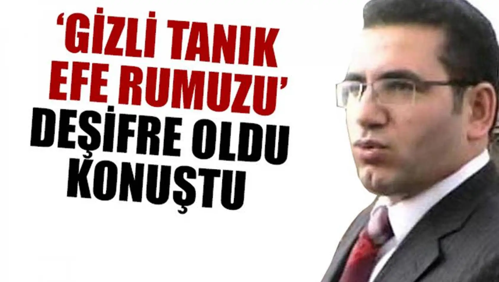 Ergenekon Kumpasının Gizli Tanığı  AKP'li 2 Vekilin İsmini Verdi