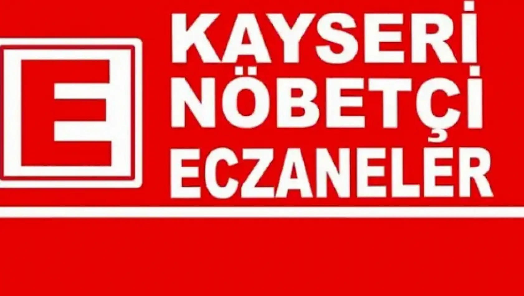 Kayseri'de bugün nöbetçi eczaneler (17 Ağustos Cumartesi)