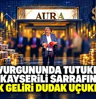 Fon Vurgununda tutuklanan Kayserili Sarrafın aylık geliri dudak uçuklattı