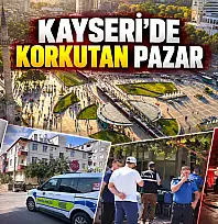 Kayseri'de pazar kabusu! Bir günde neler oldu neler