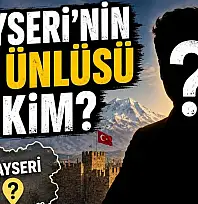 Kayseri'nin en ünlüsü kim?