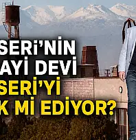 Kayseri'nin sanayi devi Kayseri'yi terk mi ediyor?
