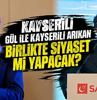 Kayserili Gül ile Kayserili Arıkan birlikte siyaset mi yapacak?