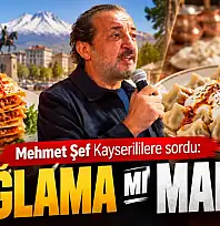 Mehmet Şef Kayserililere sordu: Yağlama mı mantı mı?