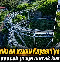 Türkiye'nin en uzunu Kayseri'ye yapılıyor! Nefes kesecek proje merak konusu oldu