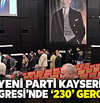 Yeni Parti Kayseri İl Kongresi'nde '230' gerginliği