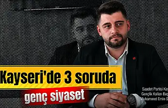 3 Soruda Kayseri'de Genç Siyaset: Saadet Partili Muhammet Emin Seçkin