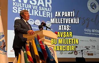 AK Parti Milletvekili Ataş: Avşar bu milletin harcıdır!