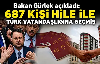 Bakan Gürlek açıkladı: 687 kişi hile ile Türk vatandaşlığına geçmiş