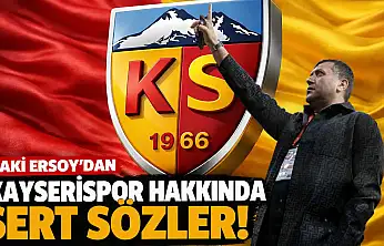 Baki Ersoy'dan Kayserispor hakkında sert sözler!