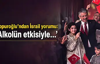 Çopuroğlu'ndan İsrail yorumu: 'Alkolün etkisiyle…'