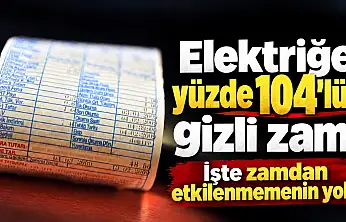 Elektriğe yüzde 104'lük gizli zam!  İşte zamdan etkilenmemin yolu