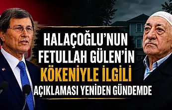 Halaçoğlu'nun Fetullah Gülen kökeniyle ilgili açıklaması yeniden gündemde