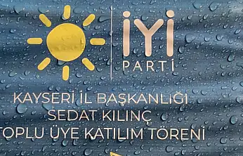 Kayseri'de 700 kişi İYİ Parti'ye katılmıştı! Kılınç: Biz dün neredeysek bugün de oradayız!