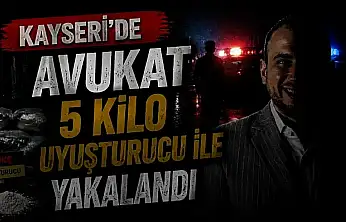 Kayseri'de CHP'li Meclis Üyesi Avukatın aracından 5 kilo uyuşturucu çıktı