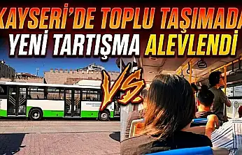 Kayseri'de toplu taşımada yeni tartışma alevlendi!
