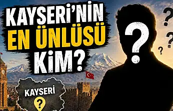 Kayseri'nin en ünlüsü kim?