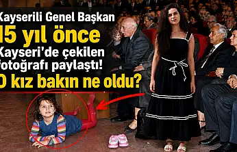 Kayserili Genel Başkan 15 yıl önce Kayseri'de çekilen fotoğrafı paylaştı! O kız bakın ne oldu?